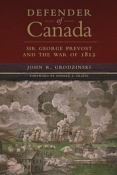 Defender of Canada: Sir George Prevost and the War of 1812 