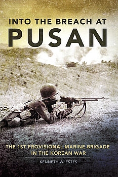 Into the Breach at Pusan: The 1st Provisional Marine Brigade in the Korean War