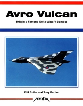 Avro Vulcan: Britain's Famous Delta-wing V-bomber (Aerofax)