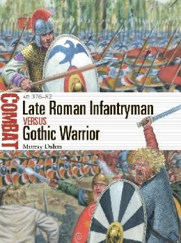 Late Roman Infantryman vs Gothic Warrior: AD 376-82 (Osprey Combat 56)