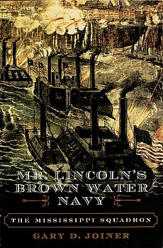 Mr. Lincoln’s Brown Water Navy: The Mississippi Squadron