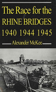 The Race for the Rhine Bridges 1940, 1944, 1945