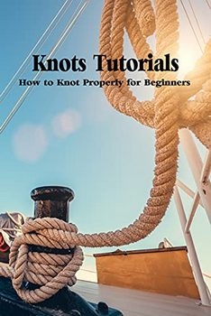 Knots Tutorials: How to Knot Properly for Beginners: Knot Guide for Beginners