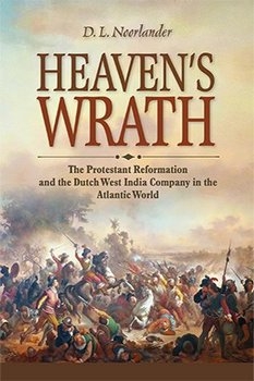 Heaven's Wrath: The Protestant Reformation and the Dutch West India Company in the Atlantic World