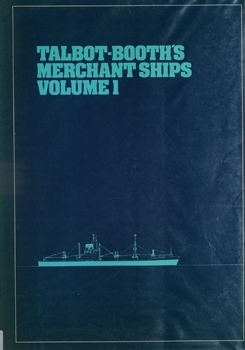 Talbot-Booth's Merchant Ships Vol.1