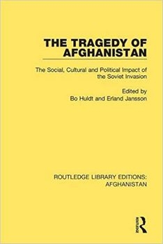 The Tragedy of Afghanistan: The Social, Cultural and Political Impact of the Soviet Invasion
