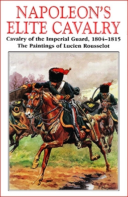 Napoleon's Elite Cavalry : Cavalry of the Imperial Guard, 1804-15