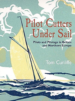 Pilot Cutters Under Sail: Pilots and Pilotage in Britain and Northern Europe