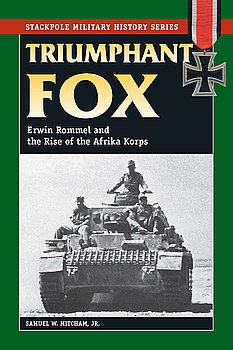 Triumphant Fox: Erwin Rommel and the Rise of the Afrika Korps (Stackpole Military History)