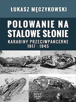 Polowanie na Stalowe Slonie: Karabiny Przeciwpancerne 1917-1945