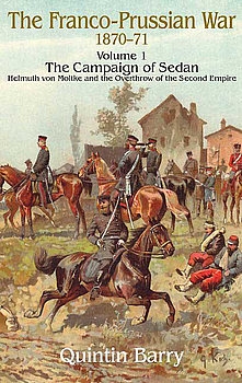 Franco-Prussian War 1870-1871 Volume 1: The Campaign of Sedane