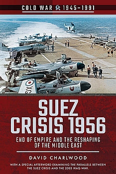 Suez Crisis 1956: End of Empire and the Reshaping of the Middle East (Cold War 1945-1991)