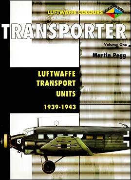 Transporter Volume One: Luftwaffe Transport Units 1937-1943 (Luftwaffe Colours)