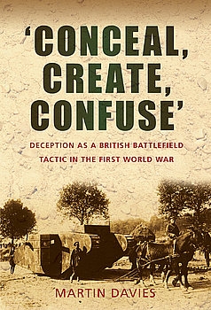 Conceal, Create, Confuse: Deception as a British Battlefield Tactic in the First World War