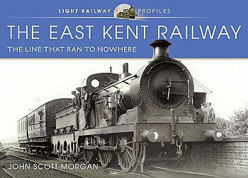 The East Kent Railway: The Line That Ran to Nowhere