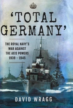 'Total Germany': The Royal Navy's War Against the Axis Powers 1939-1945