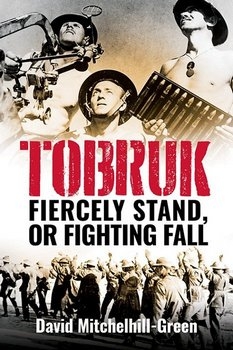 Tobruk: Firecely Stand or Fighting Fall
