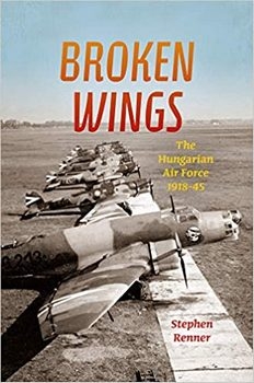 Broken Wings: The Hungarian Air Force, 1918-45