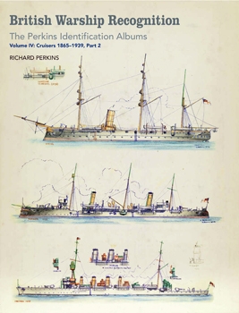 British Warship Recognition: The Perkins Identification Albums Volume IV: Cruisers 1865-1939 (Part 2)