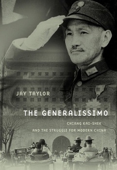 The Generalissimo: Chiang Kai-shek and the Struggle for Modern China