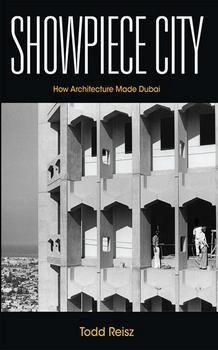 Showpiece City: How Architecture Made Dubai