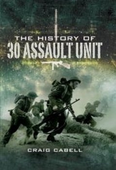 The History of 30 Assault Unit: Ian Flemings Red Indians