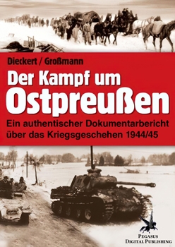 Der Kampf um Ostpreussen der Authentischer Dokumentarbericht Uber das Kriegsgeschehen 1944/45