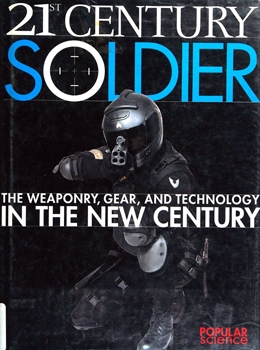 21st Century Soldier: The Weaponry, Gear, and Technology of the Military in the New Century