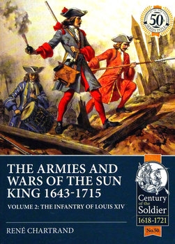 The Armies and Wars of the Sun King 1643-1715 Volume 2: The Infantry of Louis XIV