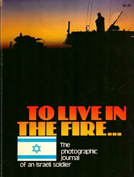 To Live in the Fire: The Photographic Journal of an Israeli Soldier