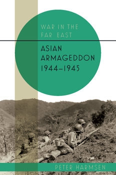 War in the Far East Volume 3: Asian Armageddon 1944-1945