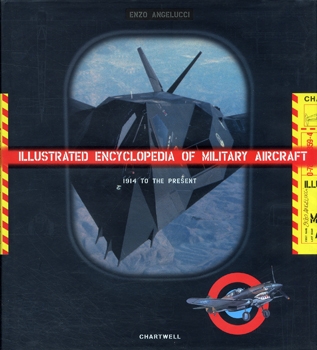 The Illustrated Encyclopedia of Military Aircraft: 1914 to the Present