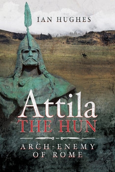 Attila the Hun: Arch-Enemy of Rome