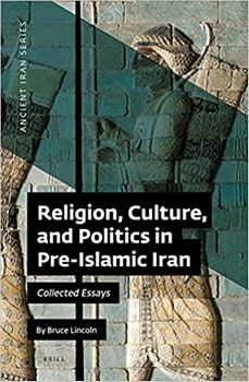 Religion, Culture, and Politics in Pre-Islamic Iran