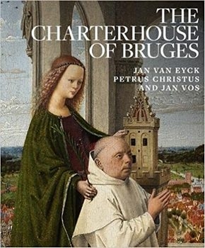 The Charterhouse of Bruges: Jan Van Eyck, Petrus Christus, and Jan Vos