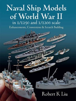 Naval Ship Models of World War II in 1/1250 and 1/1200 Scales: Enhancements, Conversions & Scratch Building
