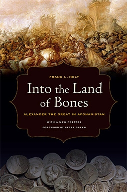 Into the Land of Bones: Alexander the Great in Afghanistan