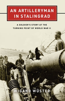 An Artilleryman in Stalingrad: A Soldiers Story at the Turning Point of World War II