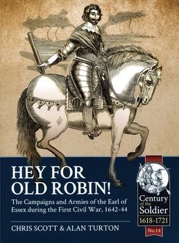 Hey For Old Robin! The Campaigns and Armies of the Earl of Essex during the First Civil War, 1642-1644