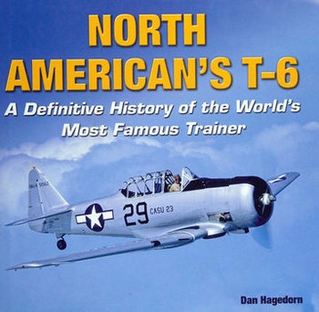 North American's T-6: A Definitive History of the World's Most Famous Trainer