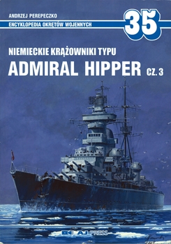 Niemieckie Krazowniki Typu Admiral Hipper Cz.3 (AJ-Press Encyklopedia Okretow Wojennych 35)