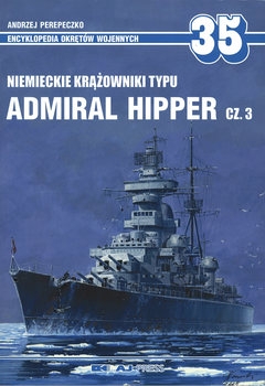 Niemieckie Krazowniki Typu Admiral Hipper Cz.3 (Encyklopedia Okretow Wojennych 35)
