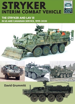 Stryker Interim Combat Vehicle: The Stryker and LAV III in US and Canadian Service, 1999-2020