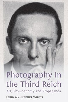 Photography in the Third Reich: Art, Physiognomy and Propaganda