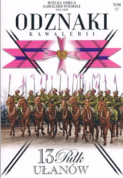 13 Pulk Ulanow Wilenskich (Wielka Ksiega Kawalerii Polskiej 1918-1939. Odznaki Kawalerii Tom 37)