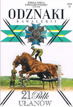21 Pulk Ulanow Nadwislanskich (Wielka Ksiega Kawalerii Polskiej 1918-1939. Odznaki Kawalerii Tom 39)