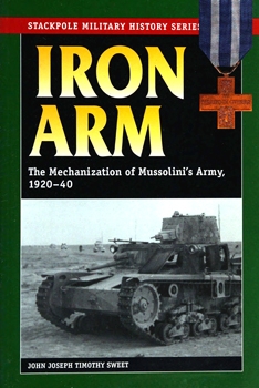 Iron Arm: The Mechanization of Mussolini's Army 1920-1940