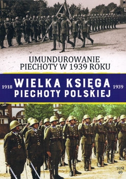 Umundurowanie piechoty w 1939 roku (Wielka Ksiega Piechoty Polskiej 1918-1939 Tom 40)