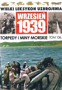 Torpedy i miny morskie (Wielki Leksykon Uzbrojenia. Wrzesien 1939 Tom 106)
