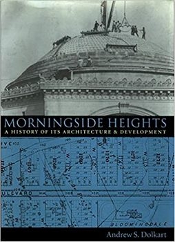 Morningside Heights: A History of Its Architecture & Development